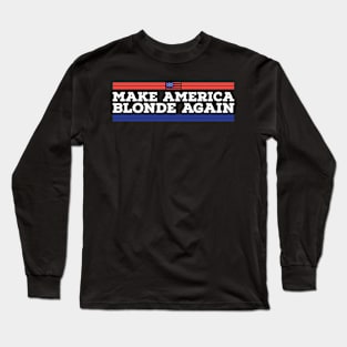 Make America Blonde Again Long Sleeve T-Shirt